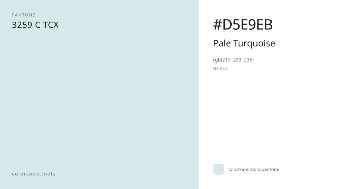 Pantone Pale Turquoise 3259 C — HEX #D5E9EB | colorcode.tools