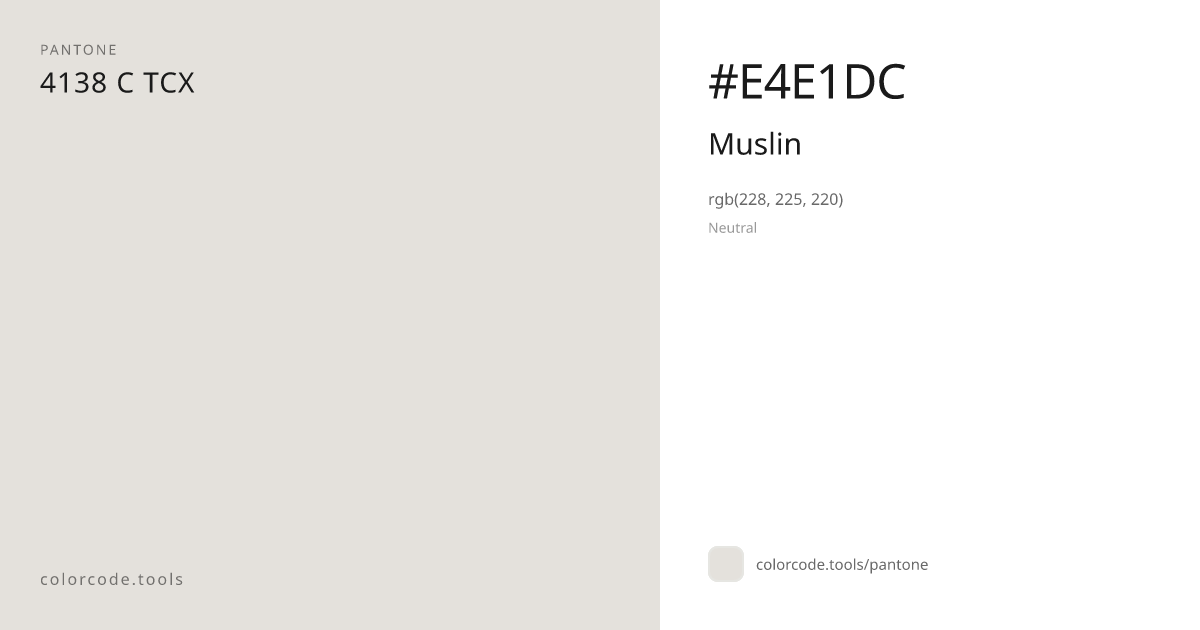 Pantone Muslin 4138 C — HEX #E4E1DC | colorcode.tools