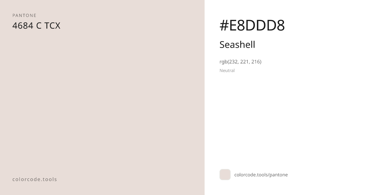 Pantone Seashell 4684 C — HEX #E8DDD8 | colorcode.tools
