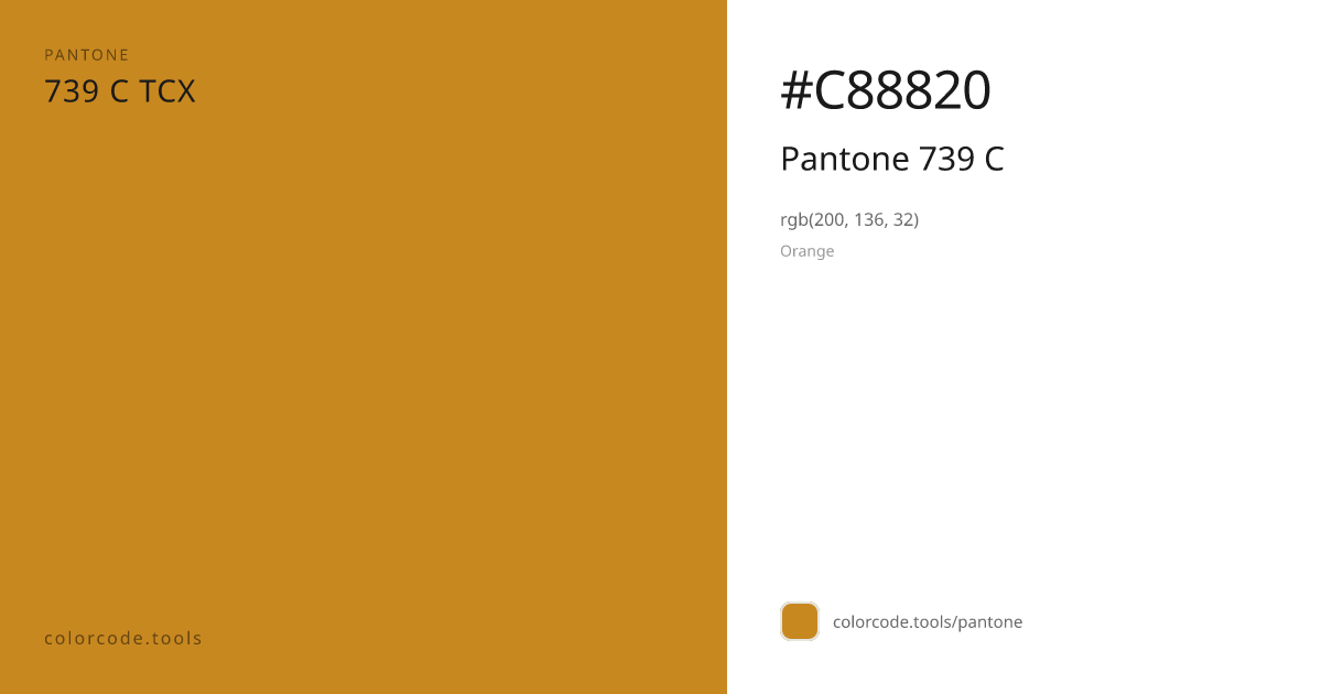 Pantone Pantone 739 C 739 C — HEX #C88820 | colorcode.tools