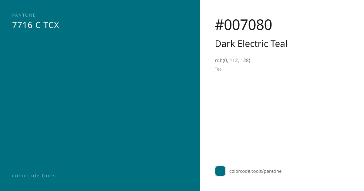 Pantone Dark Electric Teal 7716 C — HEX #007080 | colorcode.tools